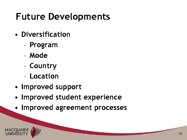 Future Developments • Diversification – Program – Mode – Country – Location • Improved