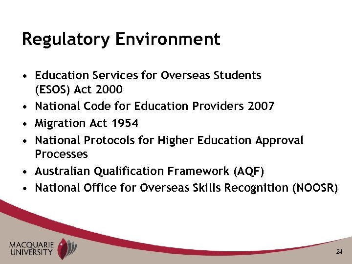 Regulatory Environment • Education Services for Overseas Students (ESOS) Act 2000 • National Code