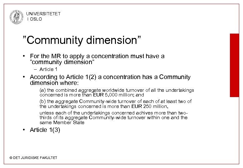 UNIVERSITETET I OSLO ”Community dimension” • For the MR to apply a concentration must