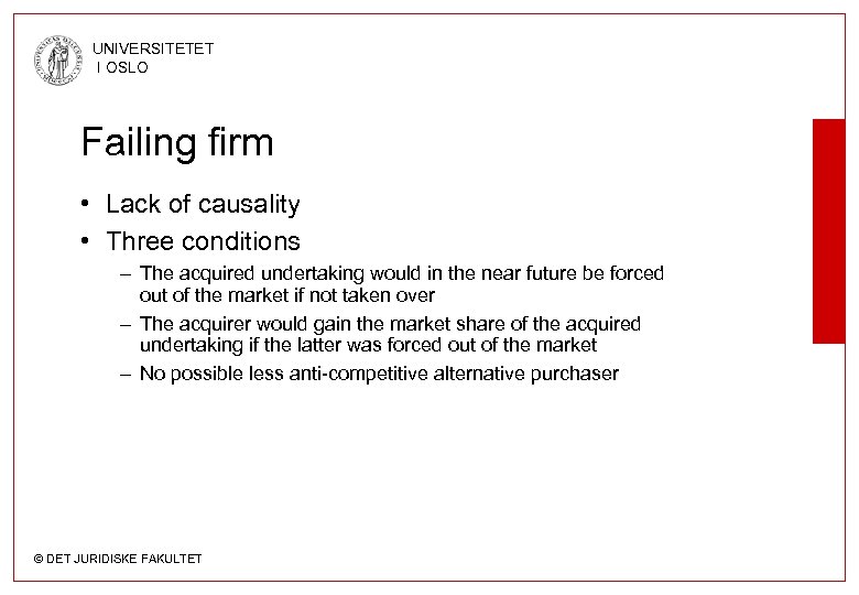 UNIVERSITETET I OSLO Failing firm • Lack of causality • Three conditions – The