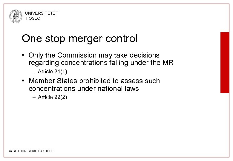 UNIVERSITETET I OSLO One stop merger control • Only the Commission may take decisions