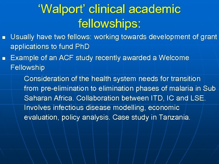 ‘Walport’ clinical academic fellowships: n n Usually have two fellows: working towards development of