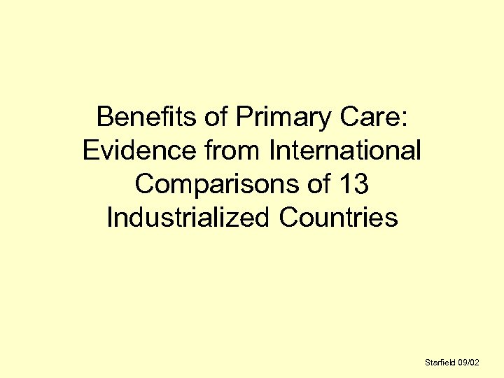 Benefits of Primary Care: Evidence from International Comparisons of 13 Industrialized Countries Starfield 09/02