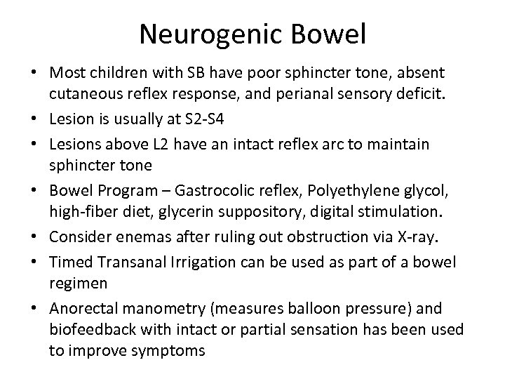 Neurogenic Bowel • Most children with SB have poor sphincter tone, absent cutaneous reflex