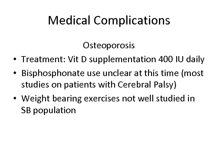 Medical Complications Osteoporosis • Treatment: Vit D supplementation 400 IU daily • Bisphonate use