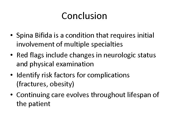 Conclusion • Spina Bifida is a condition that requires initial involvement of multiple specialties
