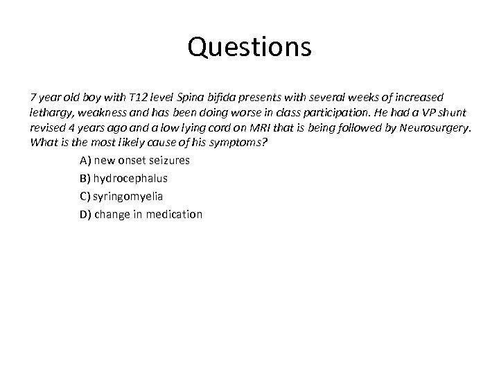 Questions 7 year old boy with T 12 level Spina bifida presents with several