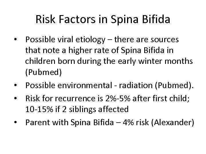 Risk Factors in Spina Bifida • Possible viral etiology – there are sources that