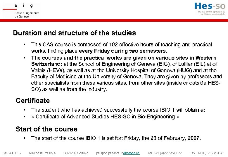 Duration and structure of the studies • • This CAS course is composed of