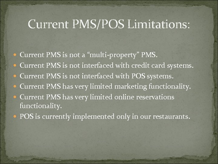 Current PMS/POS Limitations: Current PMS is not a “multi-property” PMS. Current PMS is not