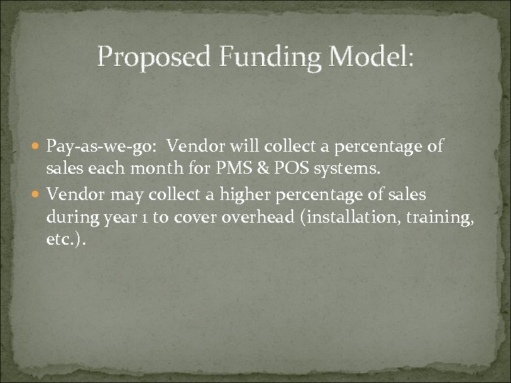 Proposed Funding Model: Pay-as-we-go: Vendor will collect a percentage of sales each month for