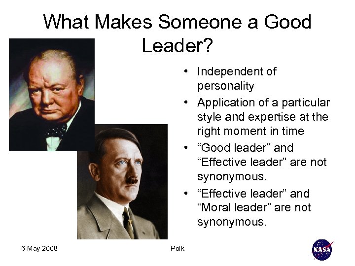 What Makes Someone a Good Leader? • Independent of personality • Application of a