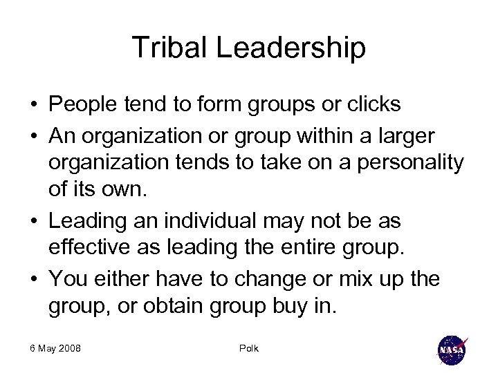 Tribal Leadership • People tend to form groups or clicks • An organization or