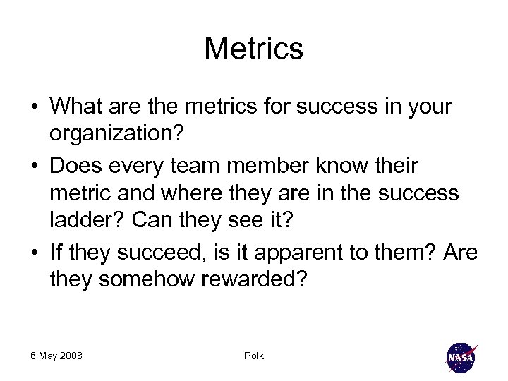 Metrics • What are the metrics for success in your organization? • Does every