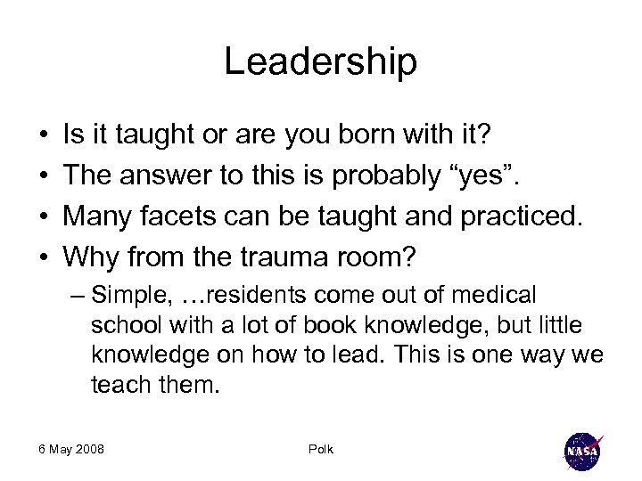 Leadership • • Is it taught or are you born with it? The answer