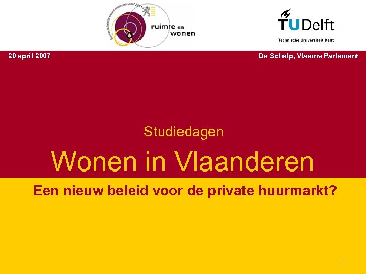 Studiedagen ‘Wonen in Vlaanderen’ 20 april 2007 De Schelp, Vlaams Parlement Studiedagen Wonen in