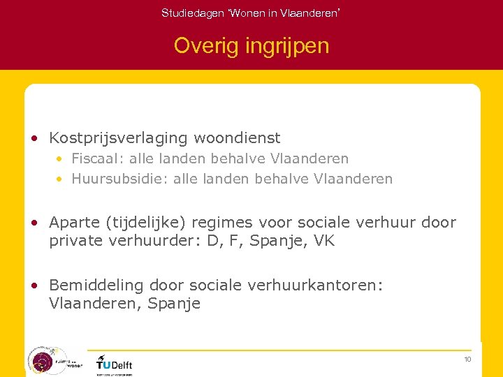 Studiedagen ‘Wonen in Vlaanderen’ Overig ingrijpen • Kostprijsverlaging woondienst • Fiscaal: alle landen behalve