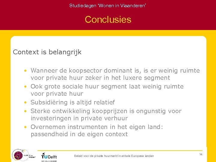 Studiedagen ‘Wonen in Vlaanderen’ Conclusies Context is belangrijk • Wanneer de koopsector dominant is,