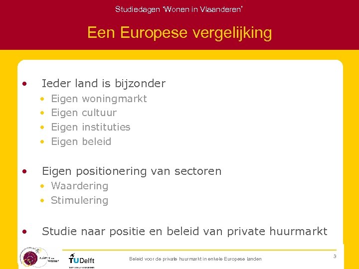 Studiedagen ‘Wonen in Vlaanderen’ Een Europese vergelijking • Ieder land is bijzonder • •