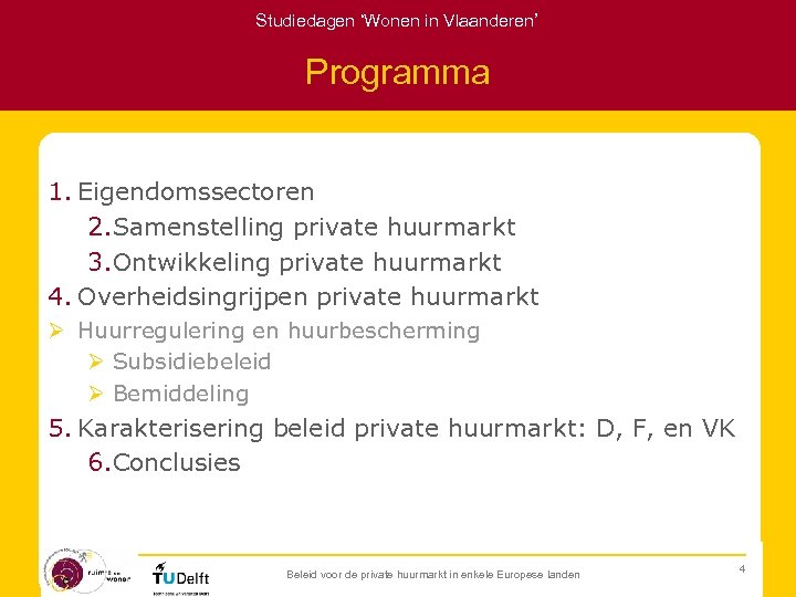 Studiedagen ‘Wonen in Vlaanderen’ Programma 1. Eigendomssectoren 2. Samenstelling private huurmarkt 3. Ontwikkeling private