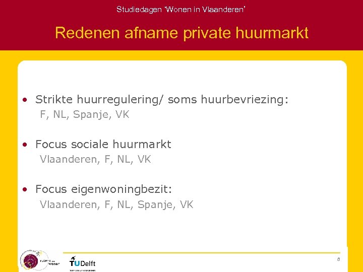 Studiedagen ‘Wonen in Vlaanderen’ Redenen afname private huurmarkt • Strikte huurregulering/ soms huurbevriezing: F,