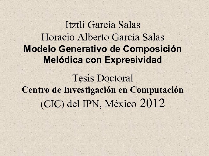 Itztli García Salas Horacio Alberto García Salas Modelo Generativo de Composición Melódica con Expresividad