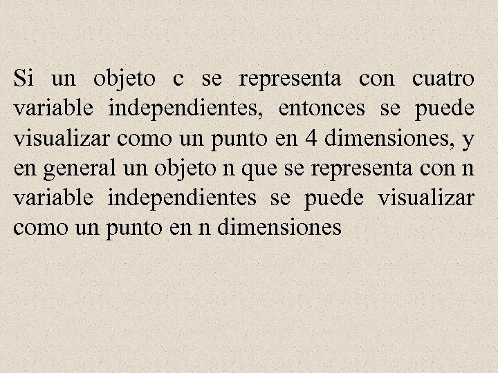 Si un objeto c se representa con cuatro variable independientes, entonces se puede visualizar