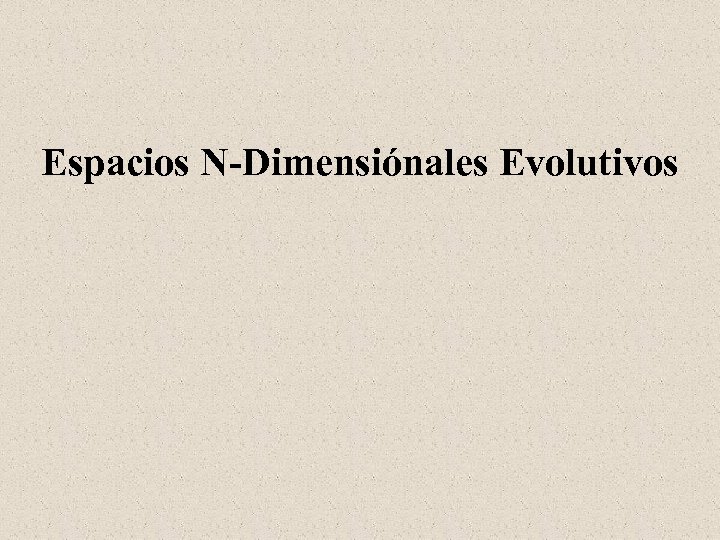 Espacios N-Dimensiónales Evolutivos 