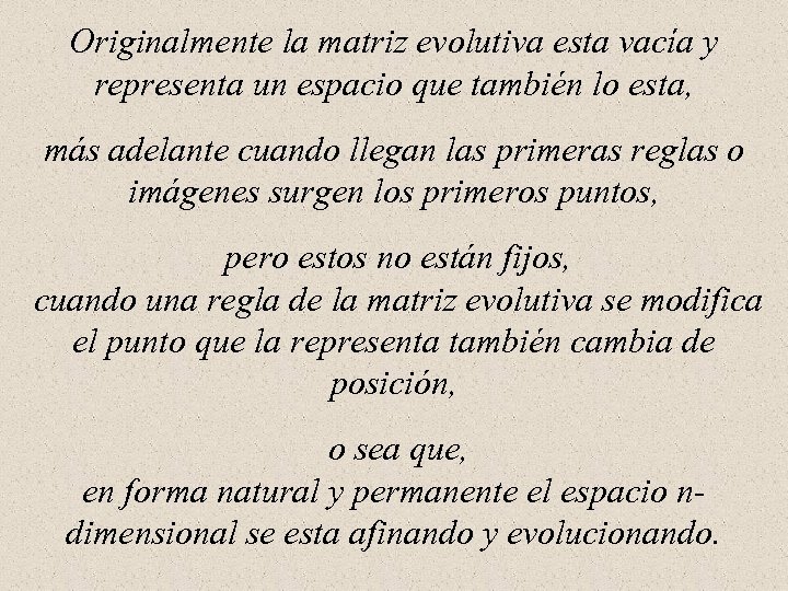 Originalmente la matriz evolutiva esta vacía y representa un espacio que también lo esta,