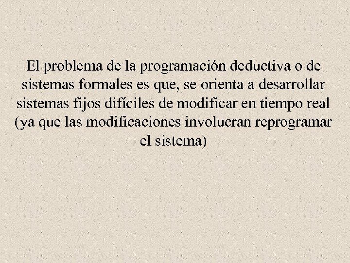 El problema de la programación deductiva o de sistemas formales es que, se orienta