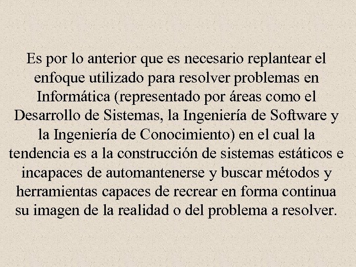 Es por lo anterior que es necesario replantear el enfoque utilizado para resolver problemas