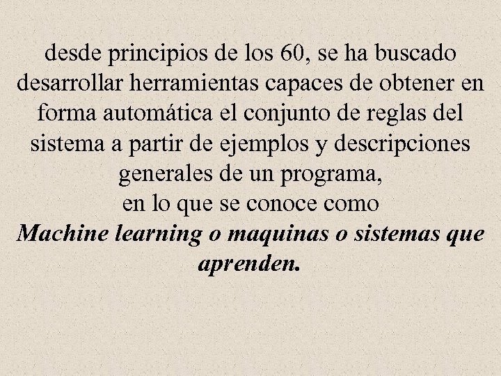 desde principios de los 60, se ha buscado desarrollar herramientas capaces de obtener en