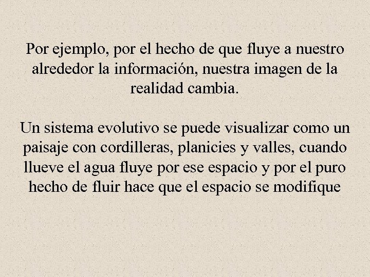 Por ejemplo, por el hecho de que fluye a nuestro alrededor la información, nuestra