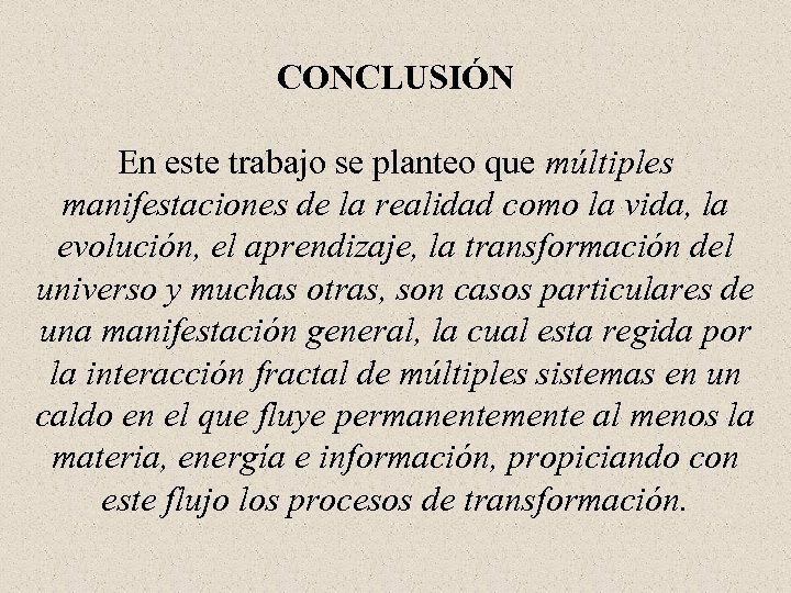 CONCLUSIÓN En este trabajo se planteo que múltiples manifestaciones de la realidad como la