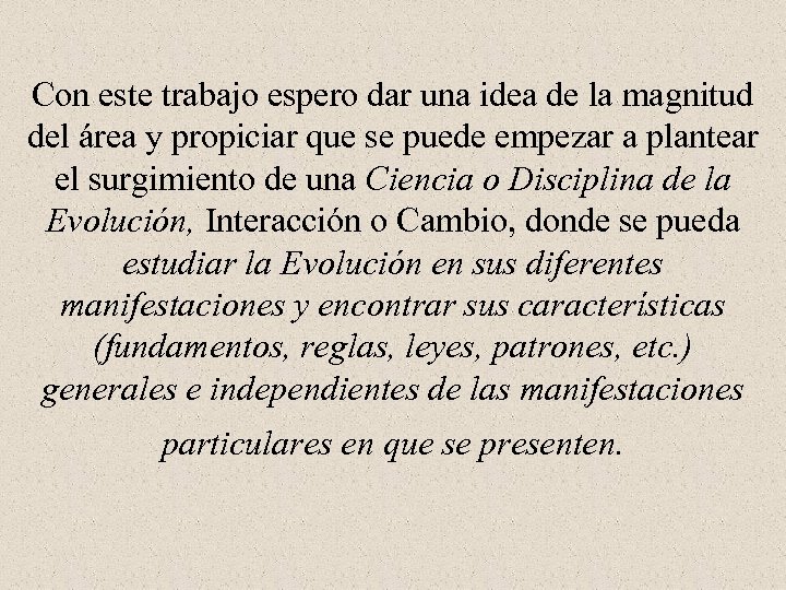 Con este trabajo espero dar una idea de la magnitud del área y propiciar