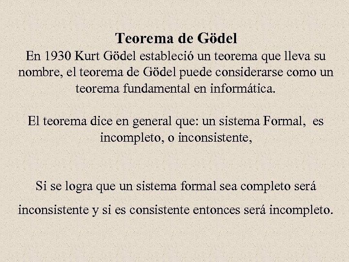 Teorema de Gödel En 1930 Kurt Gödel estableció un teorema que lleva su nombre,