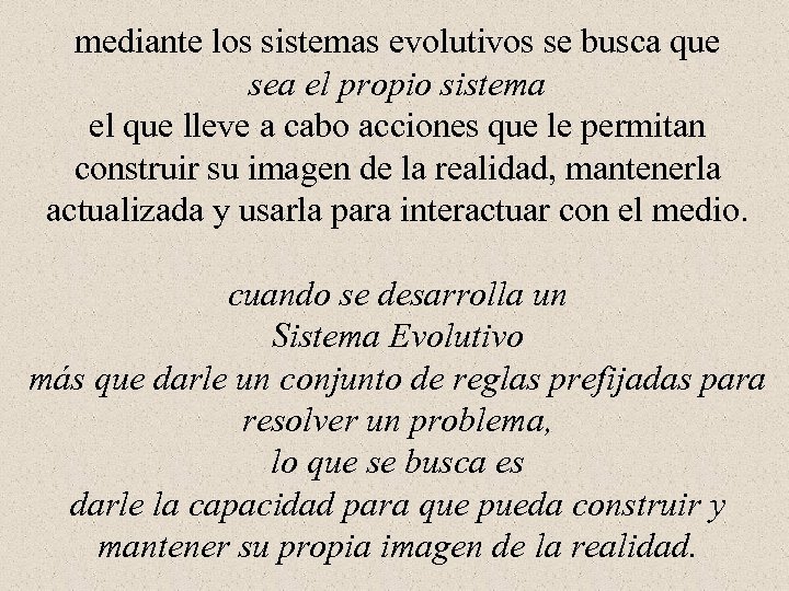 mediante los sistemas evolutivos se busca que sea el propio sistema el que lleve