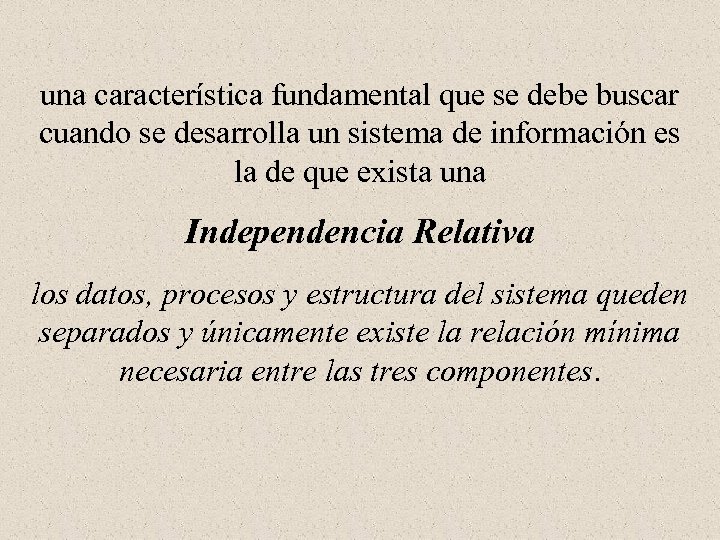 una característica fundamental que se debe buscar cuando se desarrolla un sistema de información