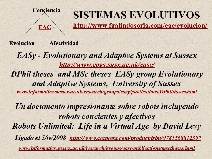 Conciencia EAC Evolución SISTEMAS EVOLUTIVOS http: //www. fgalindosoria. com/eac/evolucion/ Afectividad EASy - Evolutionary and