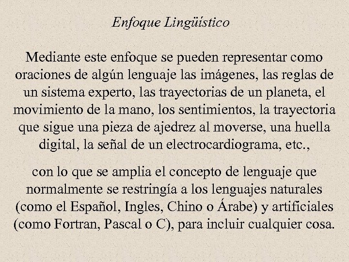 Enfoque Lingüístico Mediante este enfoque se pueden representar como oraciones de algún lenguaje las