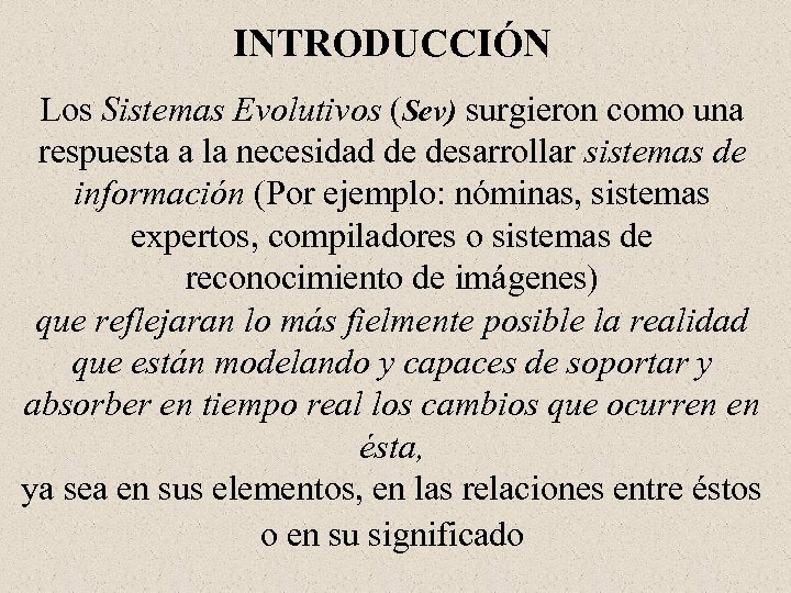 INTRODUCCIÓN Los Sistemas Evolutivos (Sev) surgieron como una respuesta a la necesidad de desarrollar