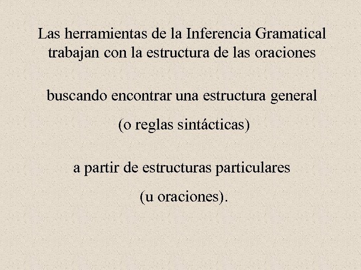 Las herramientas de la Inferencia Gramatical trabajan con la estructura de las oraciones buscando