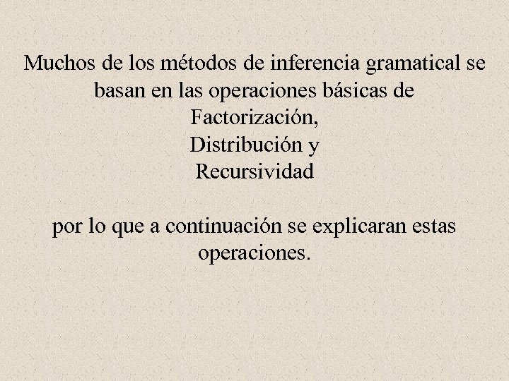 Muchos de los métodos de inferencia gramatical se basan en las operaciones básicas de