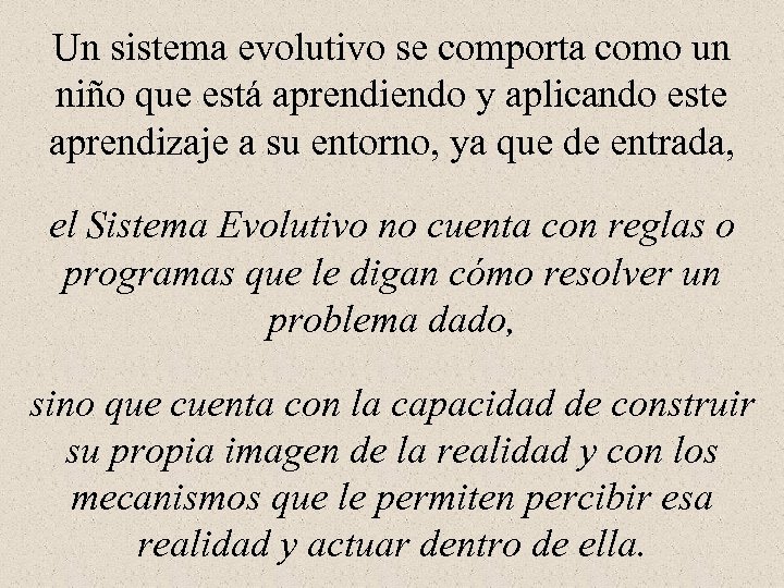 Un sistema evolutivo se comporta como un niño que está aprendiendo y aplicando este