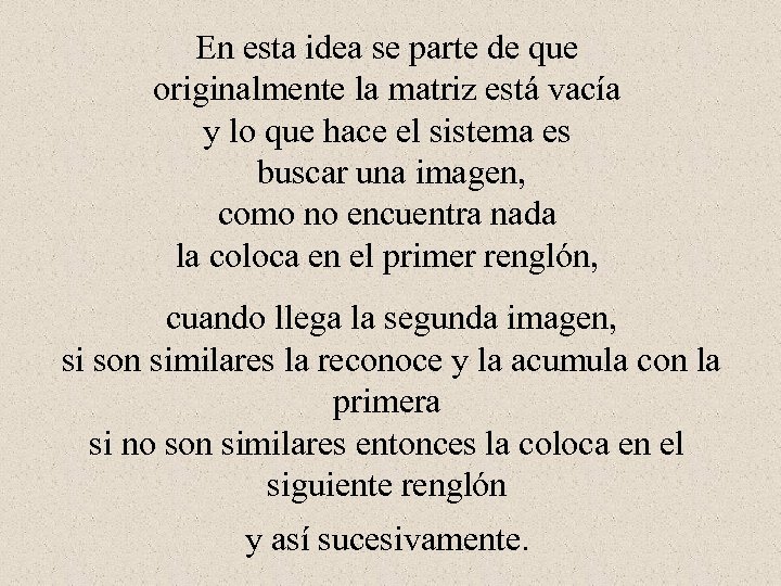 En esta idea se parte de que originalmente la matriz está vacía y lo