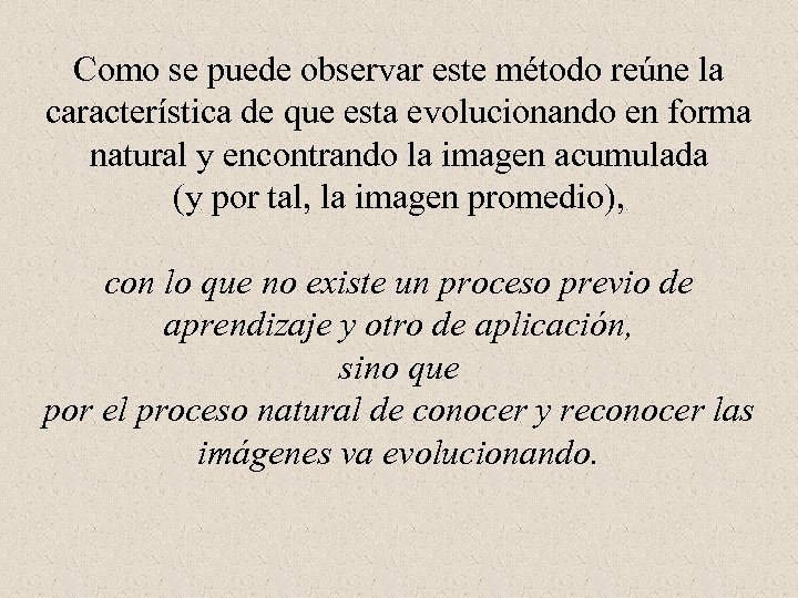 Como se puede observar este método reúne la característica de que esta evolucionando en