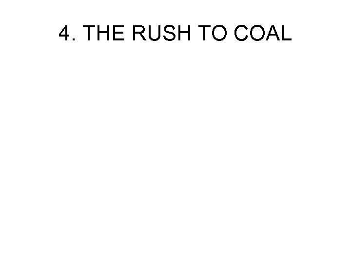 4. THE RUSH TO COAL 