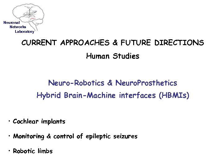 Neuronal Networks Laboratory CURRENT APPROACHES & FUTURE DIRECTIONS Human Studies Neuro-Robotics & Neuro. Prosthetics