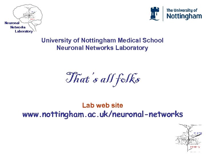Neuronal Networks Laboratory University of Nottingham Medical School Neuronal Networks Laboratory That’s all folks