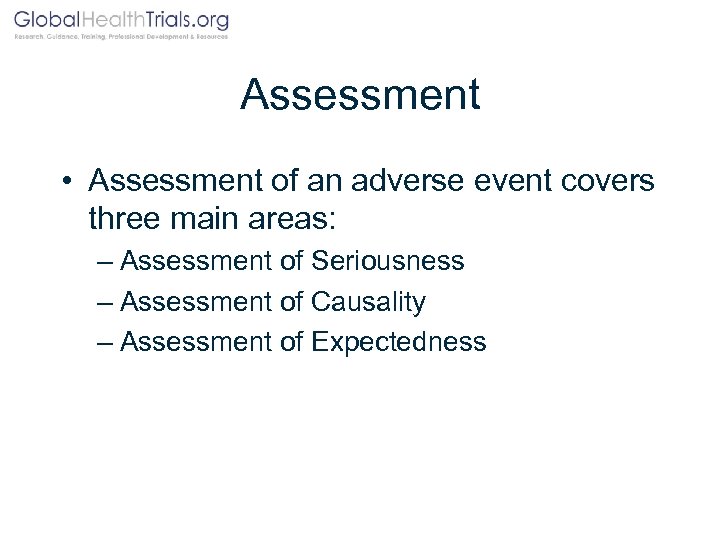 Assessment • Assessment of an adverse event covers three main areas: – Assessment of